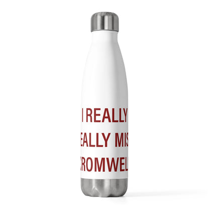I Really Really Miss Cromwell 20oz Insulated Bottle