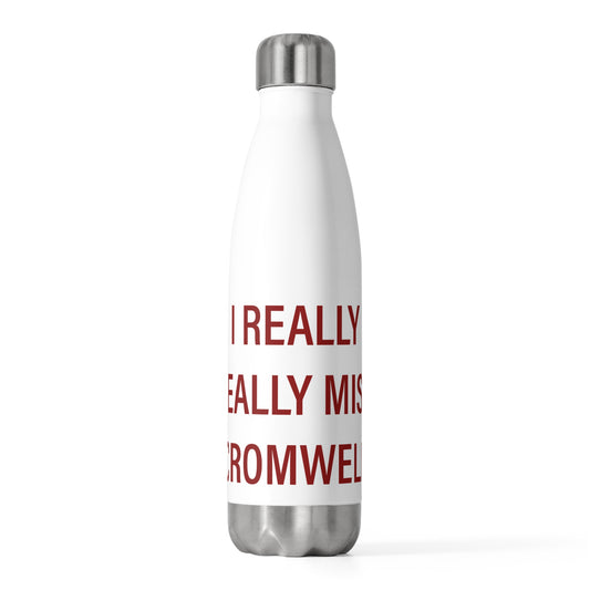 I Really Really Miss Cromwell 20oz Insulated Bottle