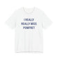 I Really Really Miss Pomfret Unisex Jersey Short Sleeve T-Shirt