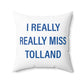 I Really Really Miss Tolland Spun Polyester Square Pillow