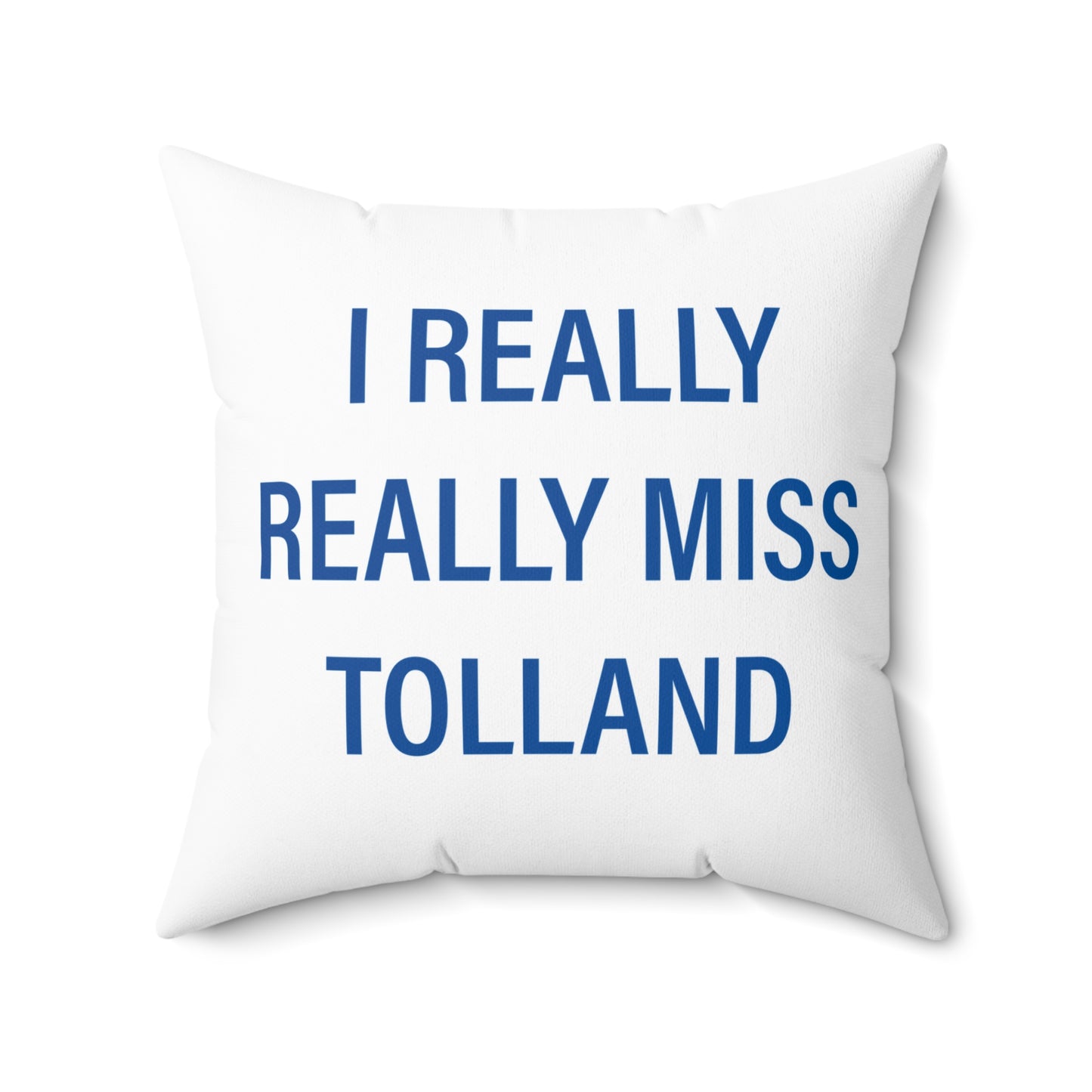 I Really Really Miss Tolland Spun Polyester Square Pillow