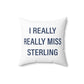 I Really Really Miss Sterling Spun Polyester Square Pillow