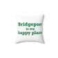 Bridgeport Is My Happy Place Spun Polyester Square Pillow
