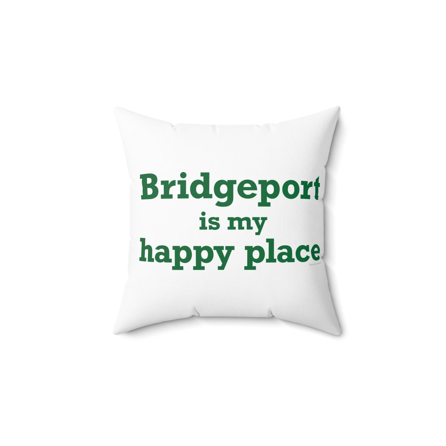 Bridgeport Is My Happy Place Spun Polyester Square Pillow