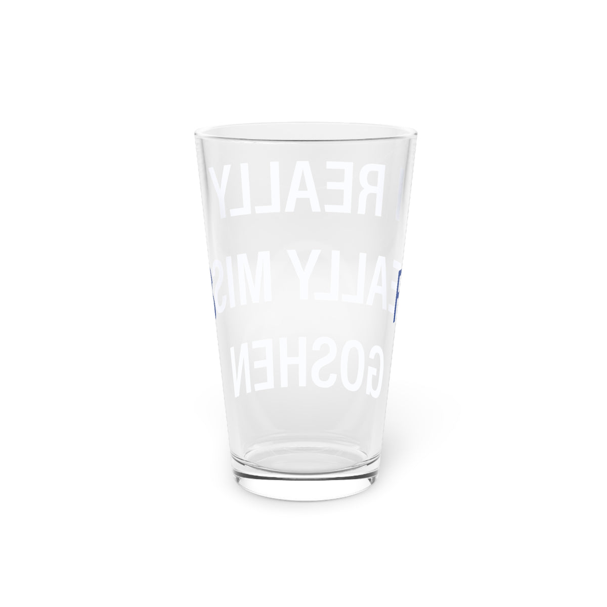 I Really Really Miss Goshen Pint Glass, 16oz