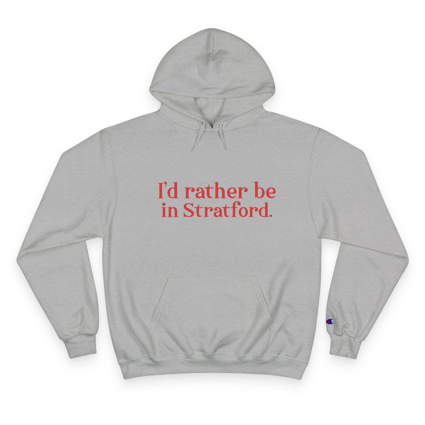 I’d rather be in Stratford  Champion Hoodie