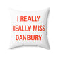 I Really Really Miss Danbury Spun Polyester Square Pillow