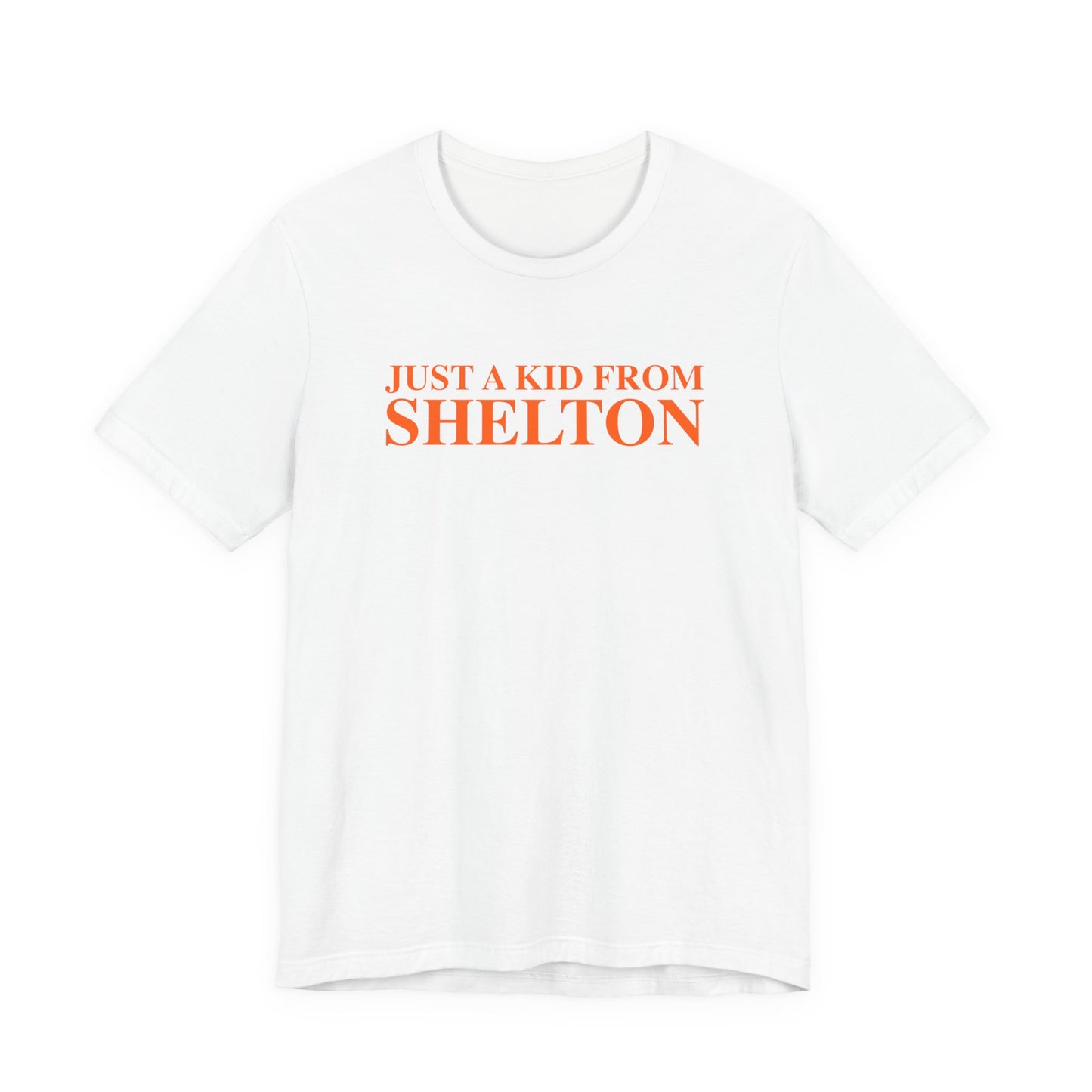 Just a kid from Shelton Unisex Jersey Short Sleeve T-Shirt