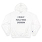 I Really Really Miss Sherman Champion Hoodie