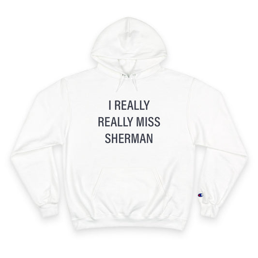 I Really Really Miss Sherman Champion Hoodie