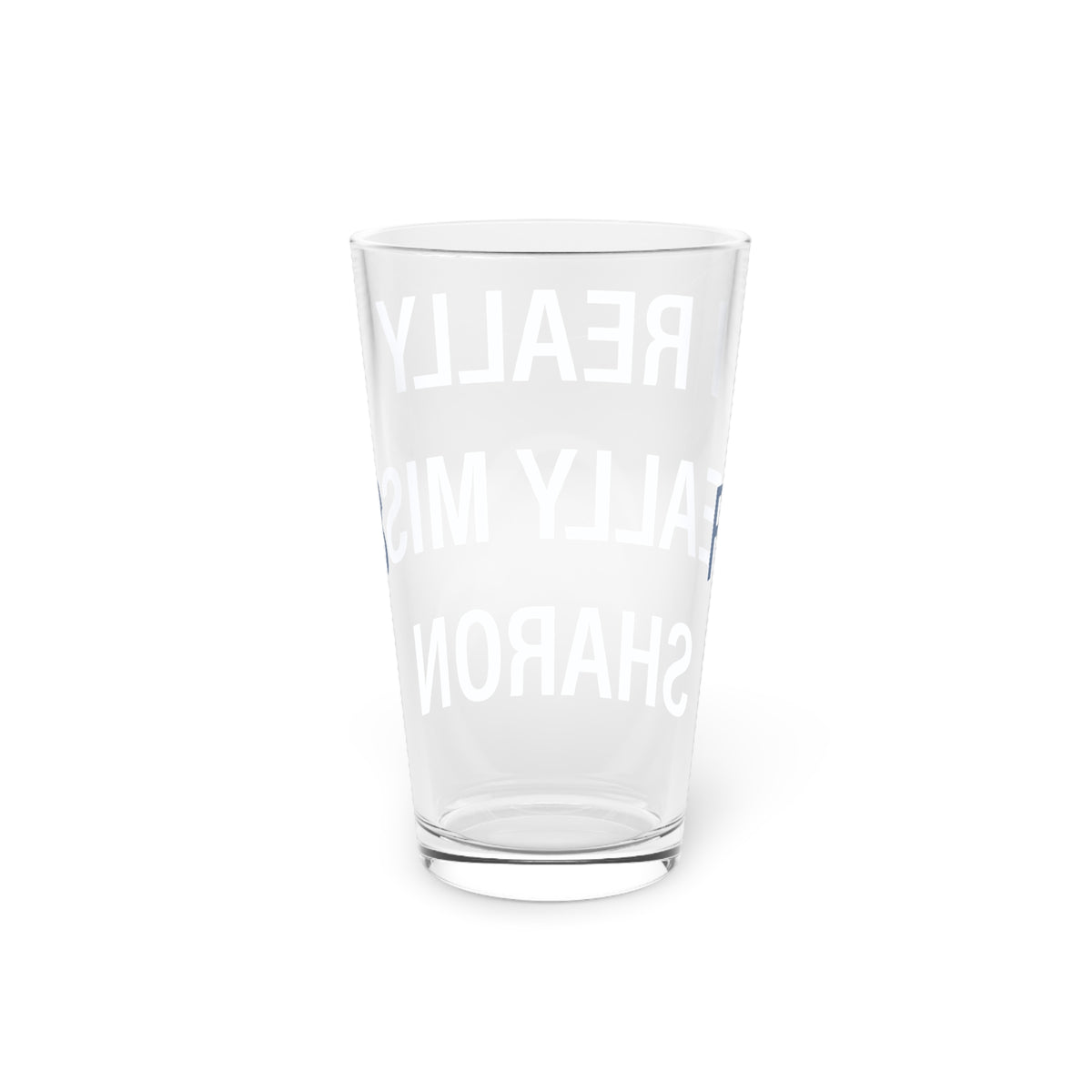 I Really Really Miss Sharon Pint Glass, 16oz