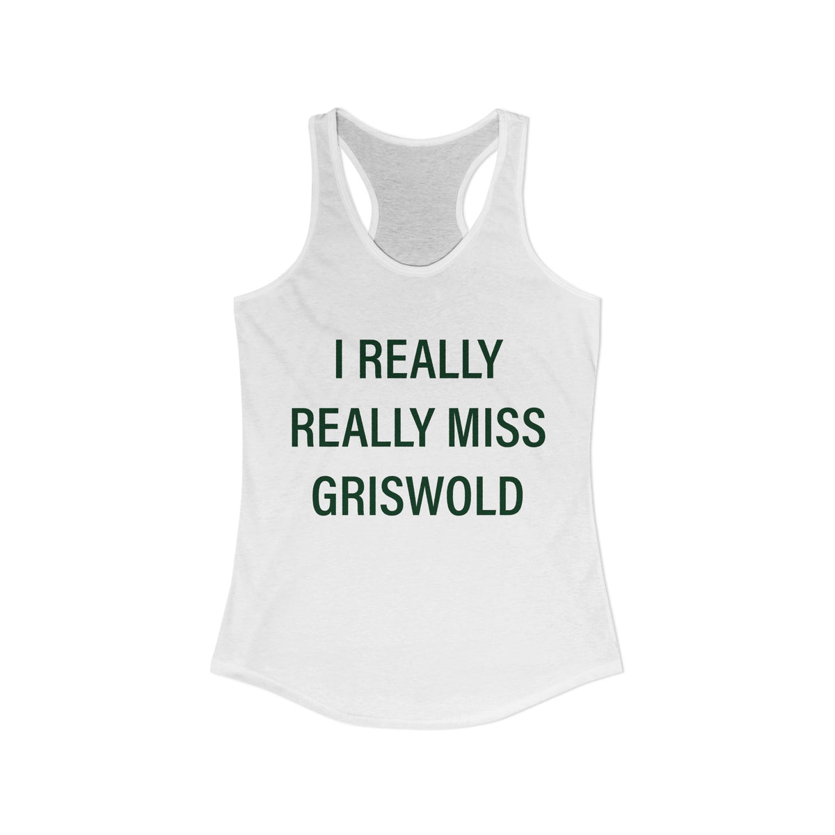 I Really Really Miss Griswold Women's Ideal Racerback Tank Top