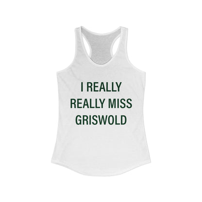 I Really Really Miss Griswold Women's Ideal Racerback Tank Top