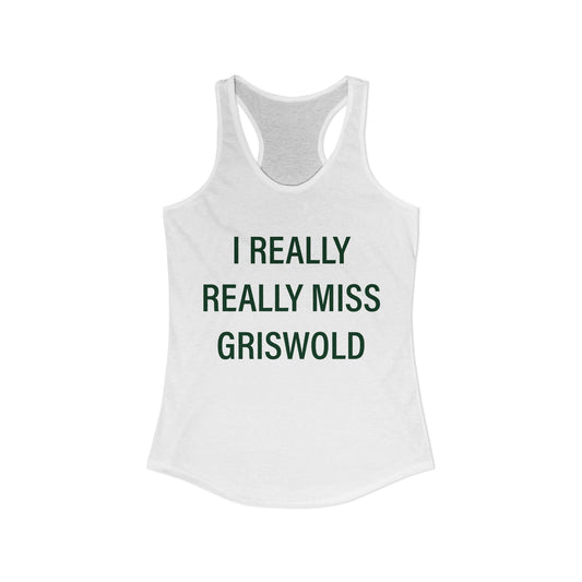I Really Really Miss Griswold Women's Ideal Racerback Tank Top