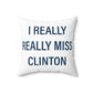 I Really Really Miss Clinton Spun Polyester Square Pillow
