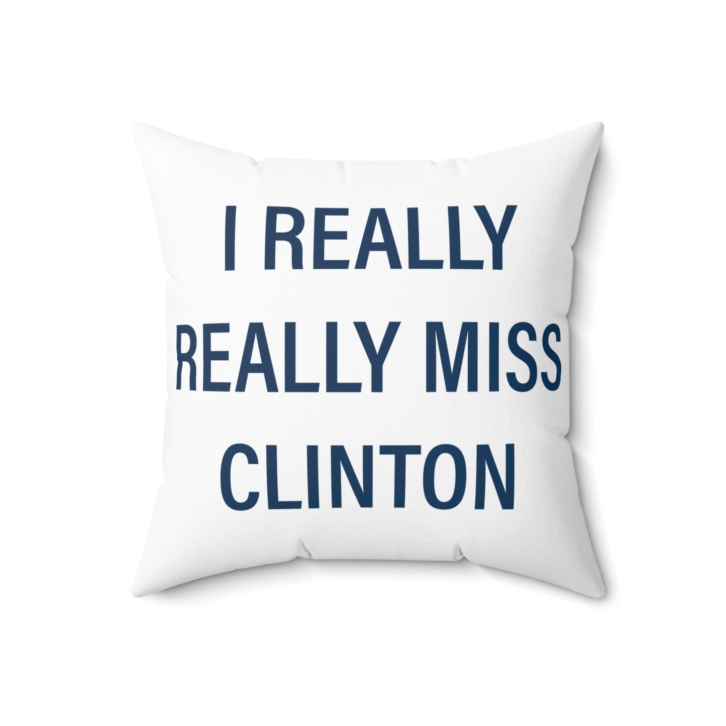 I Really Really Miss Clinton Spun Polyester Square Pillow