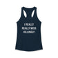 I Really Really Miss Killingly Women's Ideal Racerback Tank Top