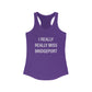 I Really Really Miss Bridgeport Women's Ideal Racerback Tank Top