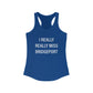 I Really Really Miss Bridgeport Women's Ideal Racerback Tank Top