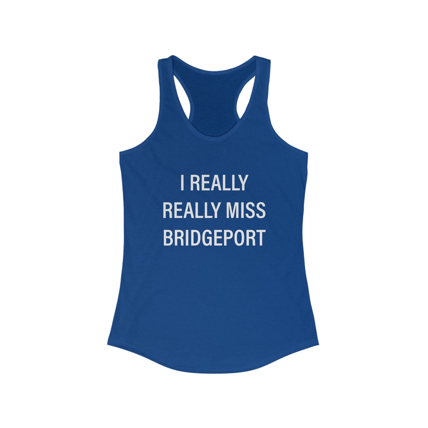 I Really Really Miss Bridgeport Women's Ideal Racerback Tank Top