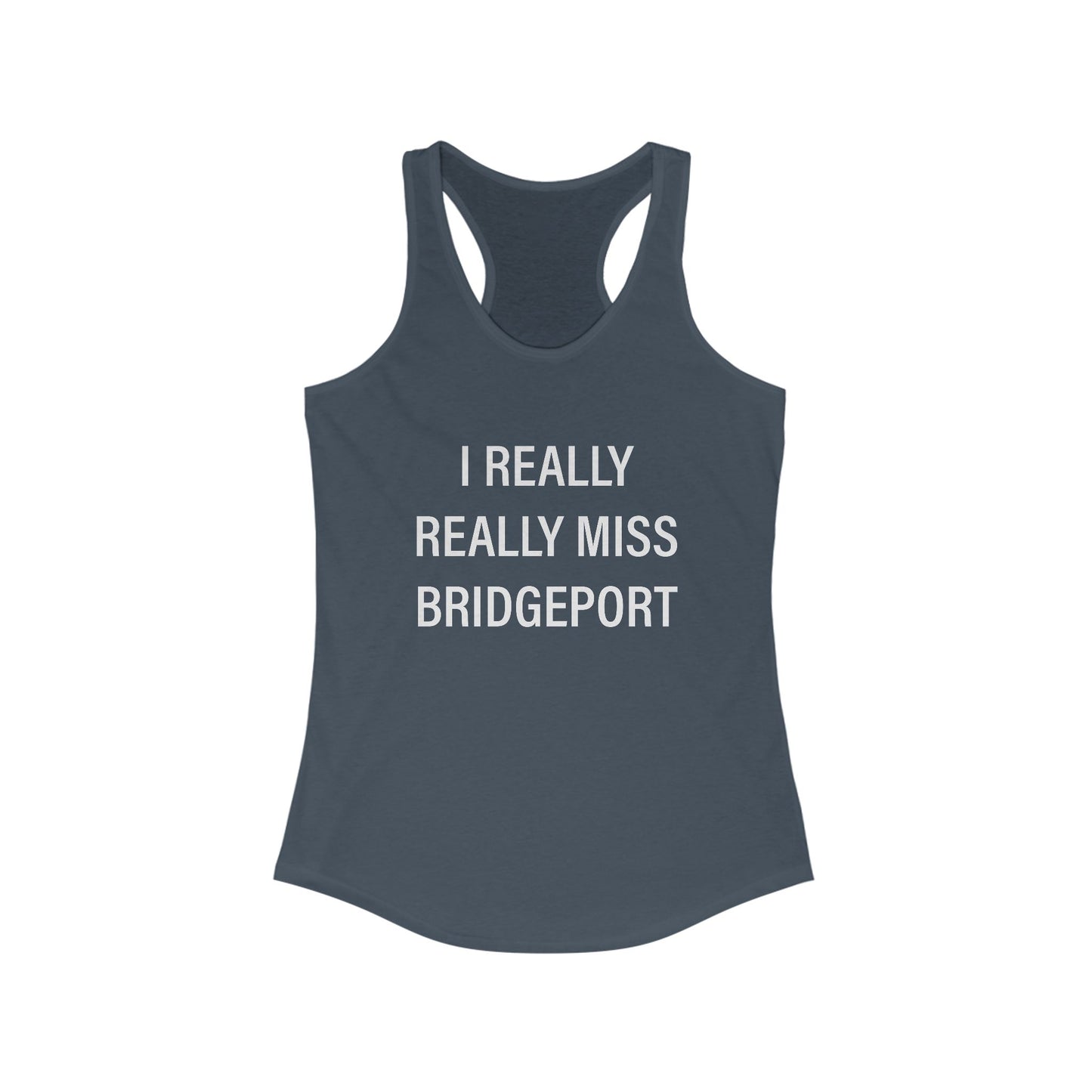 I Really Really Miss Bridgeport Women's Ideal Racerback Tank Top