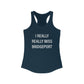 I Really Really Miss Bridgeport Women's Ideal Racerback Tank Top