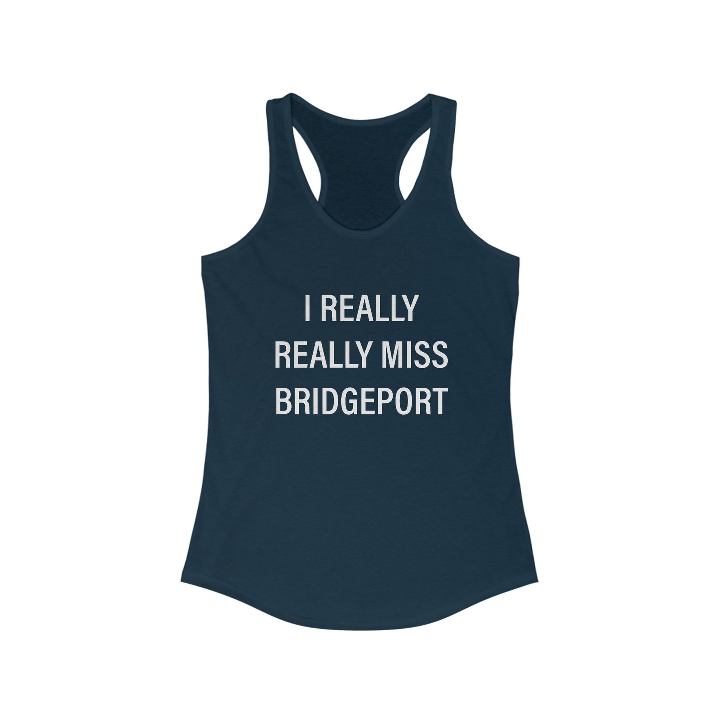 I Really Really Miss Bridgeport Women's Ideal Racerback Tank Top