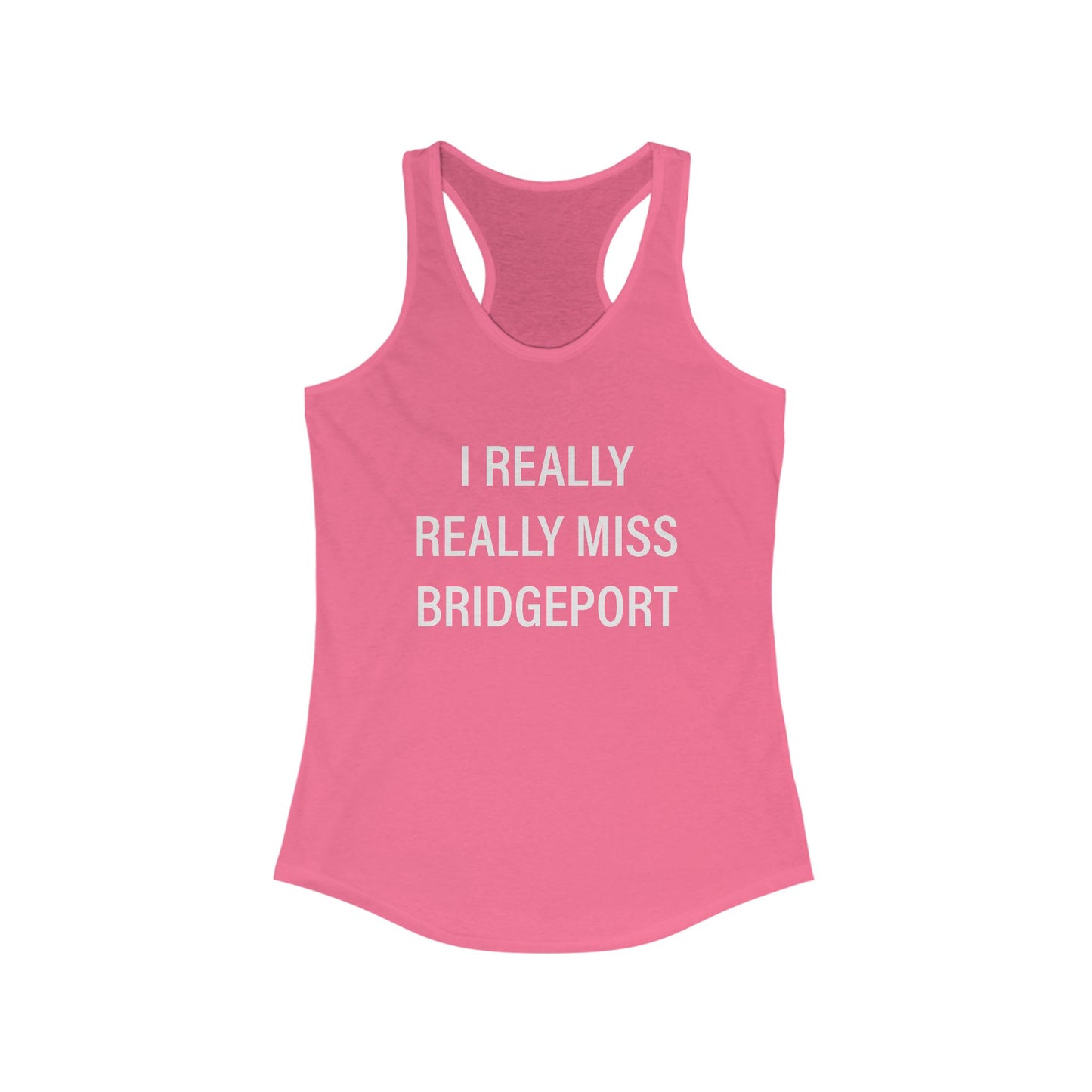I Really Really Miss Bridgeport Women's Ideal Racerback Tank Top