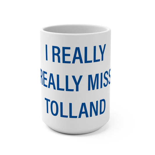 I Really Really Miss Tolland Mug 15oz