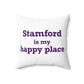 Stamford Is My Happy Place Spun Polyester Square Pillow