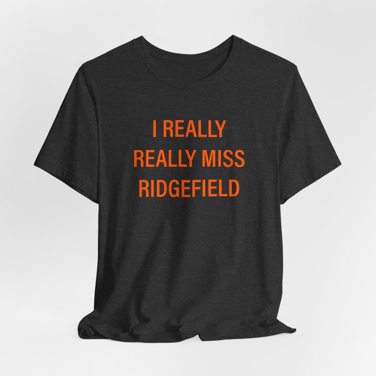I Really Really Miss Ridgefield Unisex Jersey Short Sleeve T-Shirt