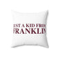 Just a kid from Franklin Spun Polyester Square Pillow