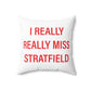 I Really Really Miss Stratfield Spun Polyester Square Pillow