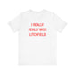 I Really Really Miss Litchfield Unisex Jersey Short Sleeve T-Shirt