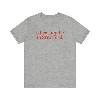 I'd rather be in Stratford. Unisex Jersey Short Sleeve Tee
