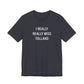 I Really Really Miss Tolland Unisex Jersey Short Sleeve T-Shirt
