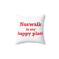 Norwalk is my Happy Place Spun Polyester Square Pillow
