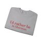 I'd rather be in Sherman. Unisex Heavy Blend™ Crewneck Sweatshirt