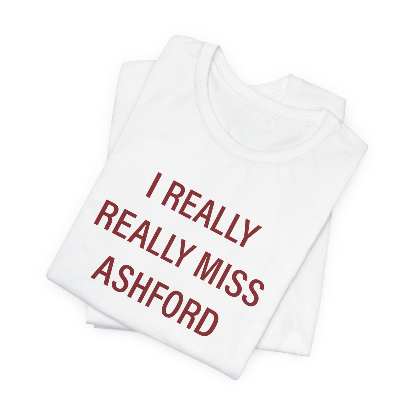 I Really Really Miss Ashford Unisex Jersey Short Sleeve T-Shirt