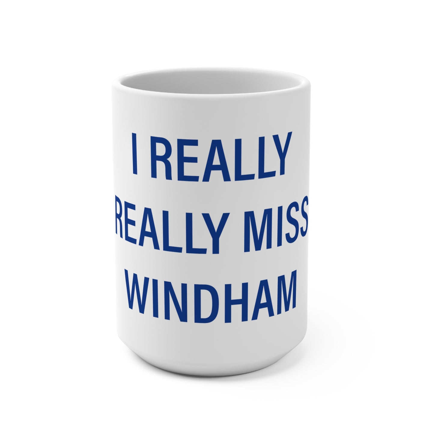 I Really Really Miss Windham  Mug 15oz
