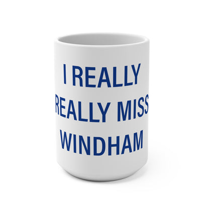 I Really Really Miss Windham  Mug 15oz