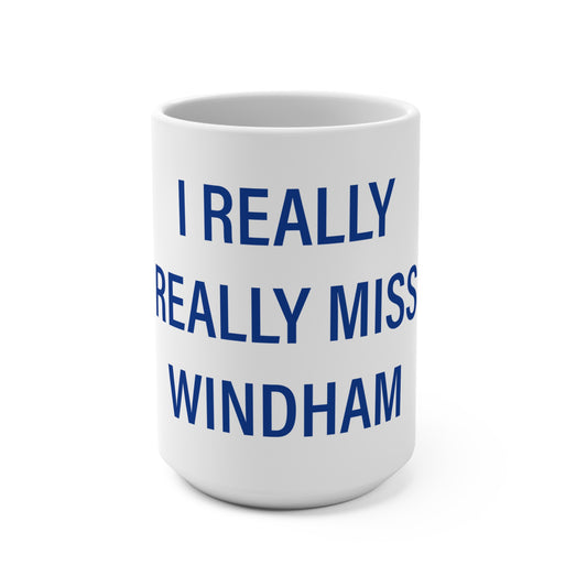 I Really Really Miss Windham  Mug 15oz