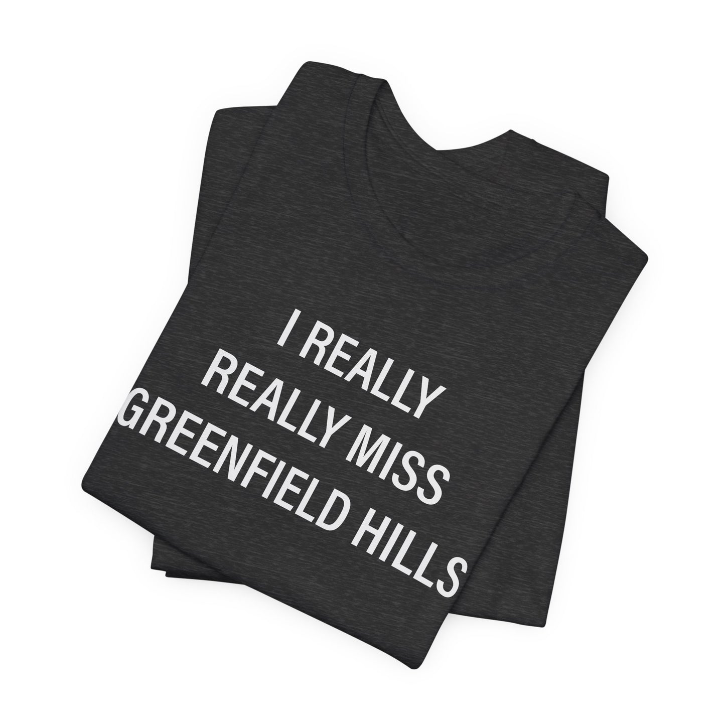 I Really Really Miss Greenfield Hill Unisex Jersey Short Sleeve T-Shirt
