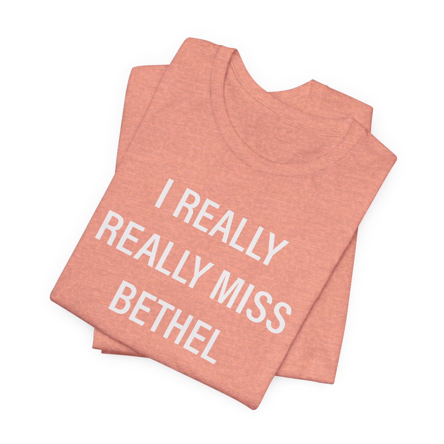 I Really Really Miss Bethel Unisex Jersey Short Sleeve T-Shirt