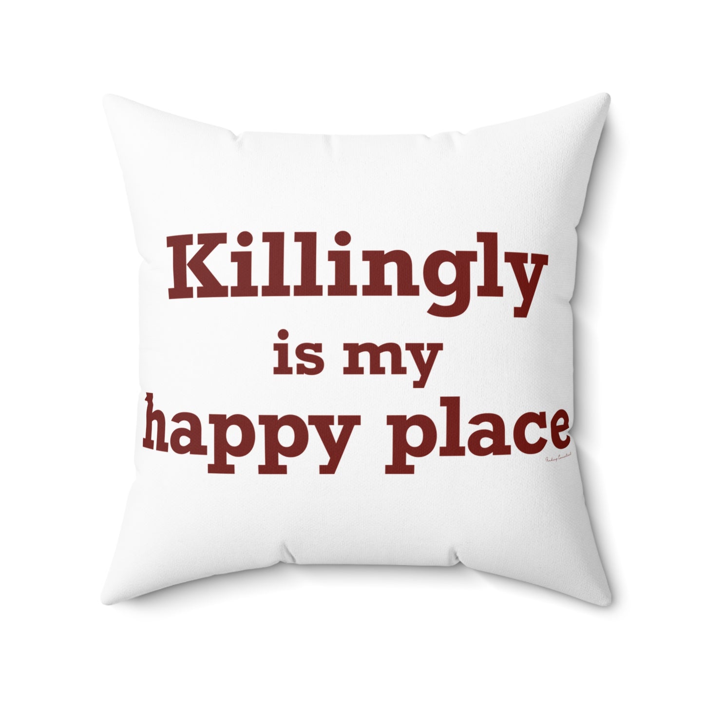 Killingly is My Happy Place Spun Polyester Square Pillow