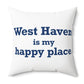 West Haven Is My Happy Place Polyester Square Pillow