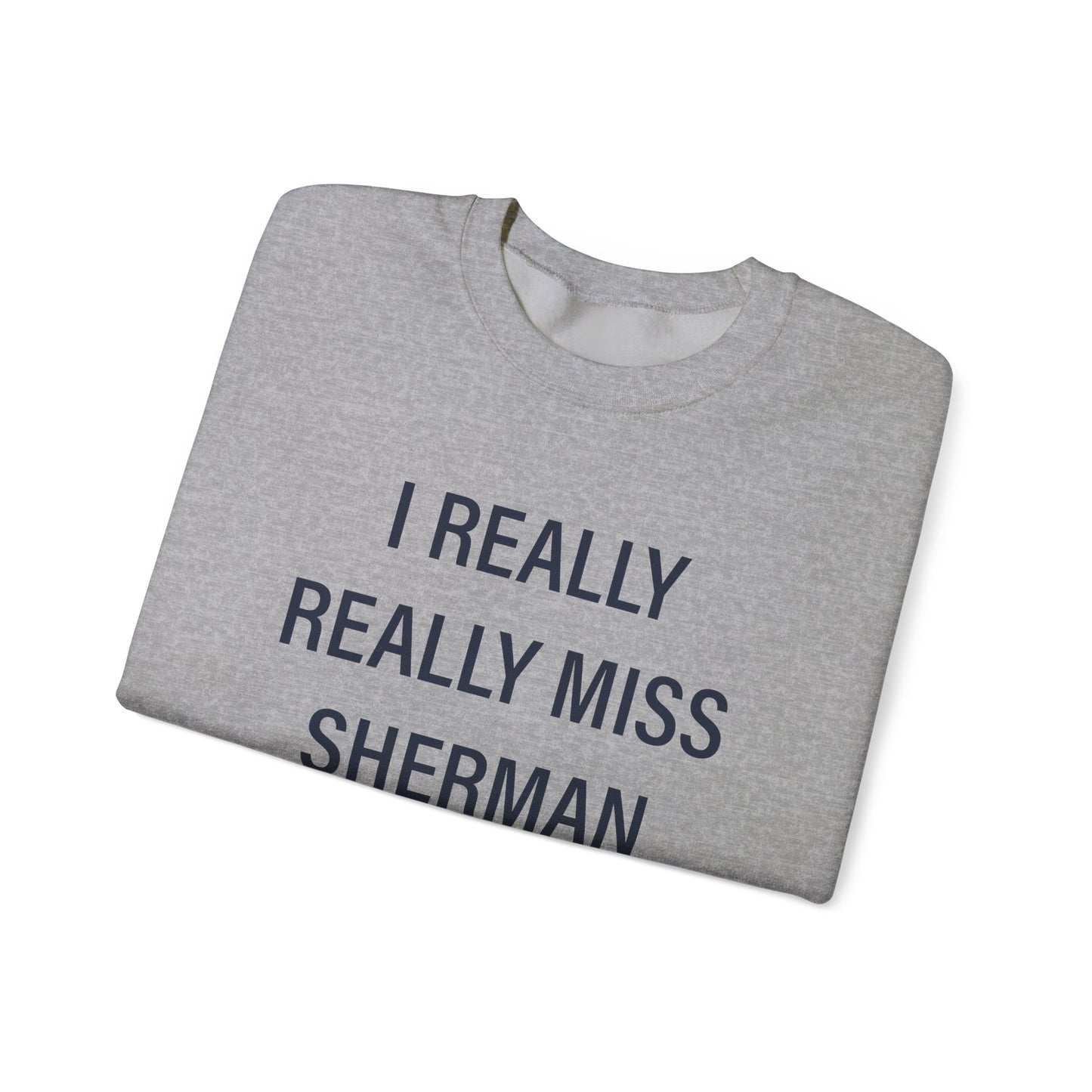 I Really Really Miss Sherman Unisex Heavy Blend™ Crewneck Sweatshirt