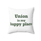 Union is My Happy Place  Spun Polyester Square Pillow