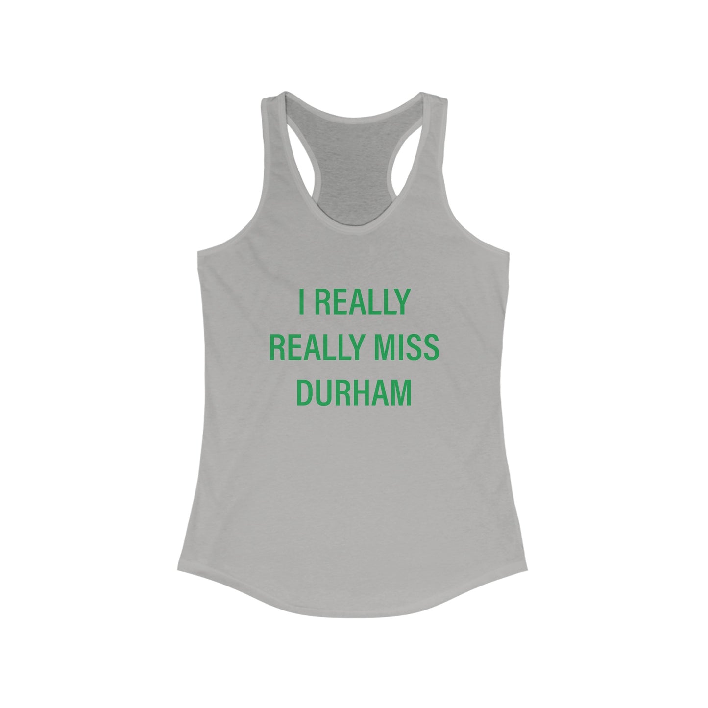 I Really Really Miss Durham Women's Ideal Racerback Tank