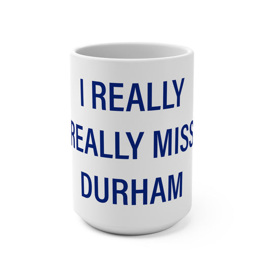 I Really Really Miss Durham Mug 15oz